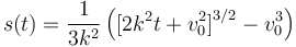  s(t)=\frac{1}{3k^2}\left( \big[2k^2 t+v_0^2\big]^{3/2} - v_0^3\right) 