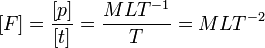 [F] = \frac{[p]}{[t]} = \frac{MLT^{-1}}{T}=MLT^{-2}