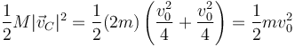 \frac{1}{2}M|\vec{v}_C|^2 = \frac{1}{2}(2m)\left(\frac{v_0^2}{4}+\frac{v_0^2}{4}\right)=\frac{1}{2}mv_0^2