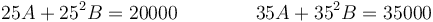 25A+{25}^2B=20000\qquad\qquad 35A+35^2B=35000