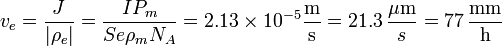 v_e = \frac{J}{|\rho_e|}=\frac{I P_m}{Se\rho_m N_A} = 2.13\times 10^{-5}\frac{\mathrm{m}}{\mathrm{s}}= 21.3\,\frac{\mu\mathrm{m}}{s}=77\,\frac{\mathrm{mm}}{\mathrm{h}}