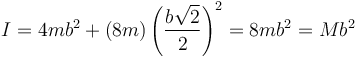 I = 4mb^2 + (8m)\left(\frac{b\sqrt{2}}{2}\right)^2 = 8mb^2=Mb^2