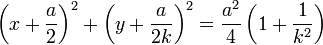 \left(x+\frac{a}{2}\right)^2+\left(y+\frac{a}{2k}\right)^2 = \frac{a^2}{4}\left(1+\frac{1}{k^2}\right)