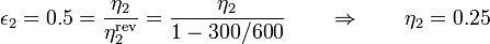 \epsilon_2 = 0.5 = \frac{\eta_2}{\eta_2^\mathrm{rev}}=\frac{\eta_2}{1-300/600}\qquad\Rightarrow\qquad \eta_2 = 0.25