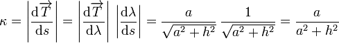 
\kappa = 
\left|
\dfrac{\mathrm{d}\overrightarrow{T}}{\mathrm{d}s}
\right|
=
\left|
\dfrac{\mathrm{d}\overrightarrow{T}}{\mathrm{d}\lambda}
\right|
\,\left|\dfrac{\mathrm{d}\lambda}{\mathrm{d}s}
\right|
=
\dfrac{a}{\sqrt{a^2+h^2}}\,
\dfrac{1}{\sqrt{a^2+h^2}}
=
\dfrac{a}{a^2+h^2}
