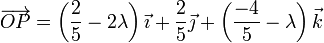 \overrightarrow{OP}=\left(\frac{2}{5}-2\lambda\right)\vec{\imath}+\frac{2}{5}\vec{\jmath}+\left(\frac{-4}{5}-\lambda\right)\vec{k}