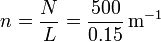 n=\frac{N}{L}=\frac{500}{0.15}\,\mathrm{m}^{-1}\,