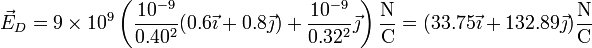 \vec{E}_D=9\times 10^9\left(\frac{10^{-9}}{0.40^2}(0.6\vec{\imath}+0.8\vec{\jmath})+\frac{10^{-9}}{0.32^2}\vec{\jmath}\right)\frac{\mathrm{N}}{\mathrm{C}}=(33.75\vec{\imath}+132.89\vec{\jmath})\frac{\mathrm{N}}{\mathrm{C}}