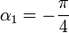 \alpha_1=-\frac{\pi}{4}