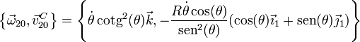 \left\{\vec{\omega}_{20},\vec{v}^C_{20}\right\}=\left\{\dot{\theta}\,\mathrm{cotg}^2(\theta)\vec{k},-\frac{R\dot{\theta}\cos(\theta)}{\mathrm{sen}^2(\theta)}(\cos(\theta)\vec{\imath}_1+\mathrm{sen}(\theta)\vec{\jmath}_1)\right\}