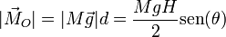 |\vec{M}_O| = |M\vec{g}|d = \frac{MgH}{2}\mathrm{sen}(\theta)