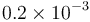 0.2\times 10^{-3}