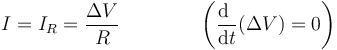 I=I_R=\frac{\Delta V}{R}\qquad\qquad\left(\frac{\mathrm{d}\ }{\mathrm{d}t}(\Delta V)=0\right)