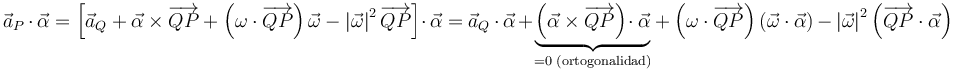 
\vec{a}_{P}\,\cdot\,\vec{\alpha}=\left[\vec{a}_{Q}+\vec{\alpha}\times\overrightarrow{QP}+\left(\omega\cdot\overrightarrow{QP}\right)\vec{\omega}-\left|\vec{\omega}\right|^2\overrightarrow{QP}\right]\cdot\,\vec{\alpha}=\vec{a}_{Q}\,\cdot\,\vec{\alpha}\,+\underbrace{\left(\vec{\alpha}\times\overrightarrow{QP}\right)\!\cdot\vec{\alpha}}_{=0\,\,\mathrm{(ortogonalidad)}}+\left(\omega\cdot\overrightarrow{QP}\right)\left(\vec{\omega}\cdot\vec{\alpha}\right)\,-\,\left|\vec{\omega}\right|^2\left(\overrightarrow{QP}\cdot\vec{\alpha}\right)
