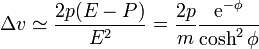 \Delta v\simeq \frac{2p(E-P)}{E^2}=\frac{2p}{m}\frac{\mathrm{e}^{-\phi}}{\cosh^2\phi}
