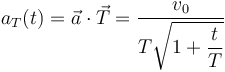 
a_T(t) = \vec{a}\cdot\vec{T} = \dfrac{v_0}{T\sqrt{1+\dfrac{t}{T}}}
