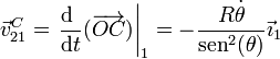 \vec{v}^C_{21}=\left.\frac{\mathrm{d}\ }{\mathrm{d}t}(\overrightarrow{OC})\right|_1 = -\frac{R\dot{\theta}}{\mathrm{sen}^2(\theta)}\vec{\imath}_1