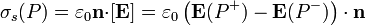 \sigma_s(P)=\varepsilon_0\mathbf{n}{\cdot}[\mathbf{E}]=\varepsilon_0\left(
\mathbf{E}(P^+)-\mathbf{E}(P^-)\right)\cdot\mathbf{n}