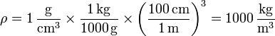 \rho = 1\,\frac{\mathrm{g}}{\mathrm{cm}^3}\times \frac{1\,\mathrm{kg}}{1000\,\mathrm{g}}\times\left(\frac{100\,\mathrm{cm}}{1\,\mathrm{m}}\right)^3 = 1000\,\frac{\mathrm{kg}}{\mathrm{m}^3}