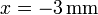 x=-3\,\mathrm{mm}