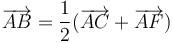 \overrightarrow{AB}=\displaystyle\frac{1}{2}(\overrightarrow{AC}+\overrightarrow{AF})