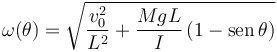 
\omega(\theta) = \sqrt{\dfrac{v_0^2}{L^2} + \dfrac{MgL}{I}\,(1-\mathrm{sen}\,\theta)}
