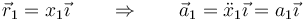 \vec{r}_1 = x_1\vec{\imath}\qquad\Rightarrow\qquad \vec{a}_1=\ddot{x}_1\vec{\imath}=a_1\vec{\imath}