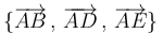 \{\overrightarrow{AB}\,,\,\overrightarrow{AD}\,,\,\overrightarrow{AE}\}\,
