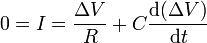 0 = I = \frac{\Delta V}{R}+C\frac{\mathrm{d}(\Delta V)}{\mathrm{d}t}