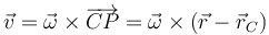 \vec{v}=\vec{\omega}\times\overrightarrow{CP}=\vec{\omega}\times(\vec{r}-\vec{r}_C)