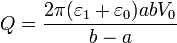 Q = \frac{2\pi(\varepsilon_1+\varepsilon_0) a b V_0}{b-a}