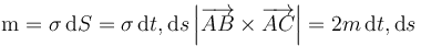 \mathrm{m}=\sigma\,\mathrm{d}S=\sigma\,\mathrm{d}t,\mathrm{d}s\left|\overrightarrow{AB}\times\overrightarrow{AC}\right|=2m\,\mathrm{d}t,\mathrm{d}s