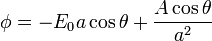 \phi = -E_0 a \cos\theta + \frac{A\cos\theta}{a^2}