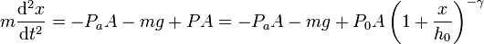 m\frac{\mathrm{d}^2x}{\mathrm{d}t^2}=-P_aA-mg+PA = -P_aA - mg + P_0A\left(1+\frac{x}{h_0}\right)^{-\gamma}