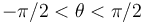 -\pi/2<\theta<\pi/2\,