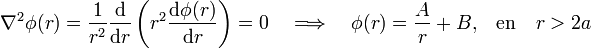 \nabla^2\phi(r)=\frac{1}{r^2}\frac{\mathrm{d}}{\mathrm{d}r}\left(r^2\frac{\mathrm{d}\phi(r)}{\mathrm{d}r}\right)=0\quad\Longrightarrow\quad\phi(r)=\frac{A}{r}+B\mathrm{,} \quad\mathrm{en}\quad r>2a