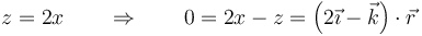 z = 2x \qquad\Rightarrow\qquad 0 = 2x-z = \left(2\vec{\imath}-\vec{k}\right)\cdot\vec{r}