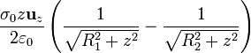 \frac{\sigma_0
z\mathbf{u}_{z}}{2\varepsilon_0}
\left(\frac{1}{\sqrt{R_1^2+z^2}}-\frac{1}{\sqrt{R_2^2+z^2}}\right)