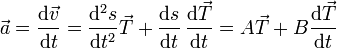 \vec{a}= \frac{\mathrm{d}\vec{v}}{\mathrm{d}t}=\frac{\mathrm{d}^2s}{\mathrm{d}t^2}\vec{T}+\frac{\mathrm{d}s}{\mathrm{d}t}\,\frac{\mathrm{d}\vec{T}}{\mathrm{d}t} = A \vec{T} + B \frac{\mathrm{d}\vec{T}}{\mathrm{d}t}