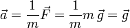 
  \vec{a} = \dfrac{1}{m}\vec{F} = \dfrac{1}{m}m\,\vec{g} = \vec{g}
