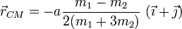 
\displaystyle \vec{r}_{CM} =
-a\frac{m_1-m_2}{2(m_1+3m_2)}\,\left(\vec{\imath}+\vec{\jmath}\right)
