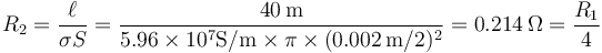 R_2=\frac{\ell}{\sigma S}=\frac{40\,\mathrm{m}}{5.96\times 10^7\mathrm{S}/\mathrm{m}\times\pi\times (0.002\,\mathrm{m}/2)^2}=0.214\,\Omega=\frac{R_1}{4}