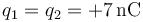 q_1=q_2=+7\,\mathrm{nC}