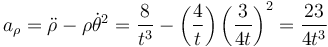 a_\rho=\ddot{\rho}-\rho\dot{\theta}^2=\frac{8}{t^3}-\left(\frac{4}{t}\right)\left(\frac{3}{4t}\right)^2=\frac{23}{4t^3}