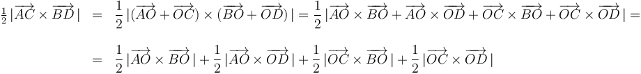 \begin{array}{rcl}
\frac{1}{2}\,|\overrightarrow{AC}\times\overrightarrow{BD}\,| & = & \displaystyle\frac{1}{2}\,|(\overrightarrow{AO}+\overrightarrow{OC})\times(\overrightarrow{BO}+\overrightarrow{OD})\,|=\frac{1}{2}\,|\overrightarrow{AO}\times\overrightarrow{BO}+\overrightarrow{AO}\times\overrightarrow{OD}+\overrightarrow{OC}\times\overrightarrow{BO}+\overrightarrow{OC}\times\overrightarrow{OD}\,|= \\ & & \\
& = & \displaystyle\frac{1}{2}\,|\overrightarrow{AO}\times\overrightarrow{BO}\,|+\frac{1}{2}\,|\overrightarrow{AO}\times\overrightarrow{OD}\,|+\frac{1}{2}\,|\overrightarrow{OC}\times\overrightarrow{BO}\,|+\frac{1}{2}\,|\overrightarrow{OC}\times\overrightarrow{OD}\,| \end{array}