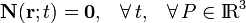 \mathbf{N}(\mathbf{r};t)=\mathbf{0}\mathrm{,}\quad\forall\,t\mathrm{,}\quad\forall \,P\in\mathrm{I}\!\mathrm{R}^3