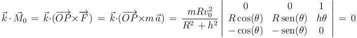 \vec{k}\,\cdot\,\vec{M}_0\,=\,\vec{k}\cdot(\overrightarrow{OP}\times \overrightarrow{F})\,=\,\vec{k}\cdot(\overrightarrow{OP}\times m\,\vec{a})\,=\,\frac{mRv_0^2}{R^2\,+h^2}\left|\begin{array}{ccc} 0 & 0 & 1 \\ R\,\mathrm{cos}(\theta) & R\,\mathrm{sen}(\theta) & h\theta \\ -\,\mathrm{cos}(\theta) & -\,\mathrm{sen}(\theta) & 0 \end{array}\right|\,=\,0