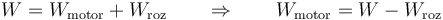 W=W_\mathrm{motor}+W_\mathrm{roz}\qquad\Rightarrow\qquad W_\mathrm{motor}=W-W_\mathrm{roz}