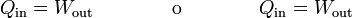 Q_\mathrm{in}=W_\mathrm{out}\qquad\qquad\mbox{o}\qquad\qquad Q_\mathrm{in}=W_\mathrm{out}