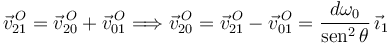 
\vec{v}^{\,O}_{21} = \vec{v}^{\,O}_{20} + \vec{v}^{\,O}_{01}
\Longrightarrow
\vec{v}^{\,O}_{20} = \vec{v}^{\,O}_{21} - \vec{v}^{\,O}_{01}
=
\dfrac{d\omega_0}{\mathrm{sen}^2\,\theta}\,\vec{\imath}_1
